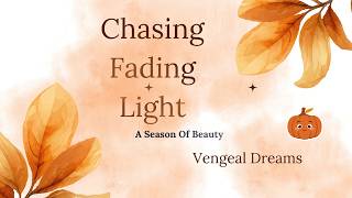 Chasing Fading Light - Lyrics Video #FadingLight #AutumnGlow #DeeperThoughts #VengealDreams