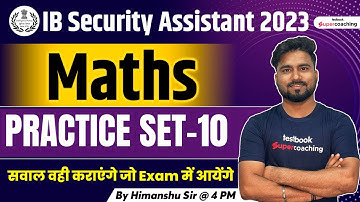 IB Security Assistant Practice Set 2023 | Maths | Expected Question | Set 10 | By Himanshu Sir