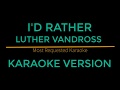 Id rather  luther vandross karaoke version