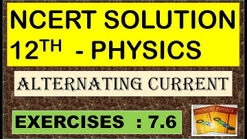 NCERT SOLUTION | CLASS 12 PHYSICS | EXERCISES 7.6 | ALTERNATING CURRENT | CBSE NEET IIT JEE KVPY