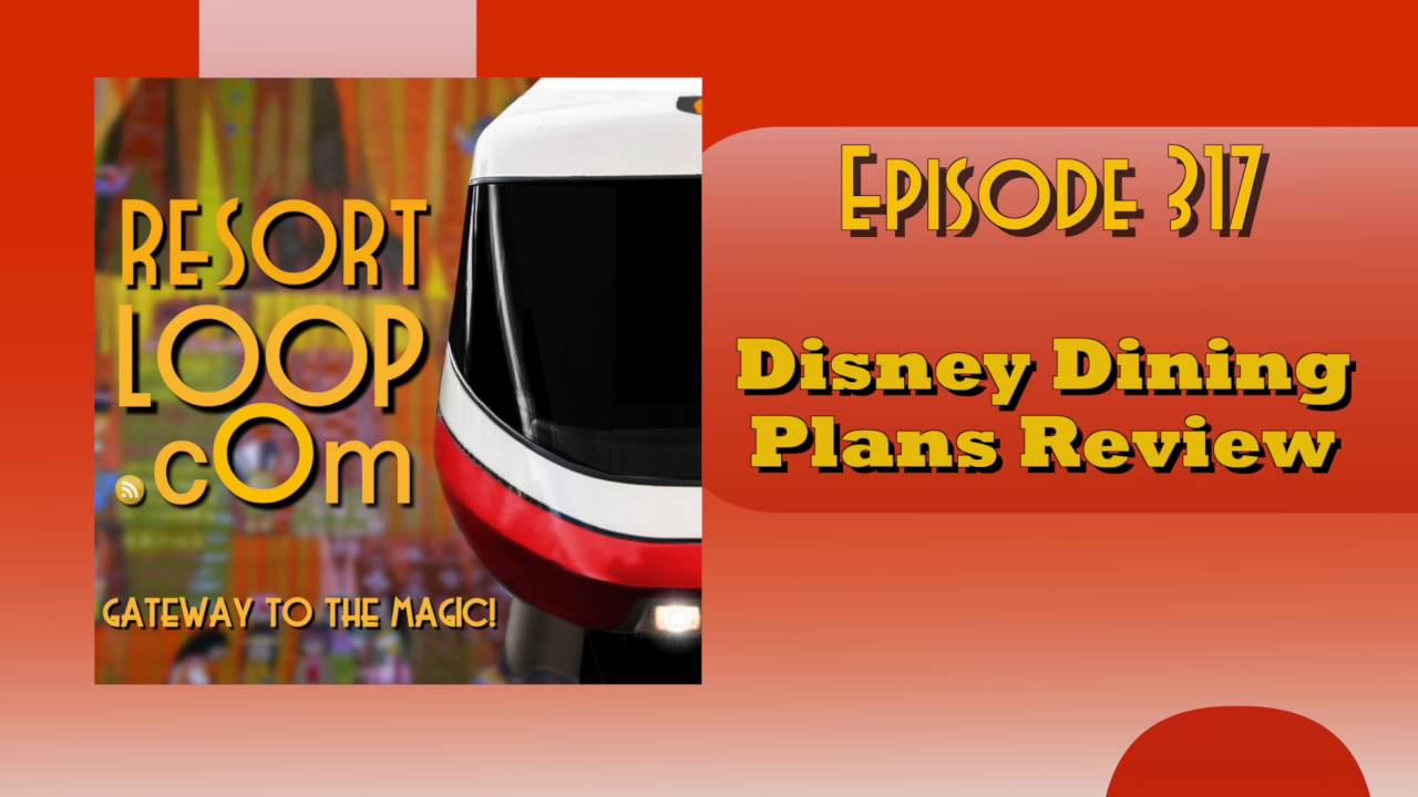 ResortLoop.com Podcast Episode 317 - Disney Dining Plans Review