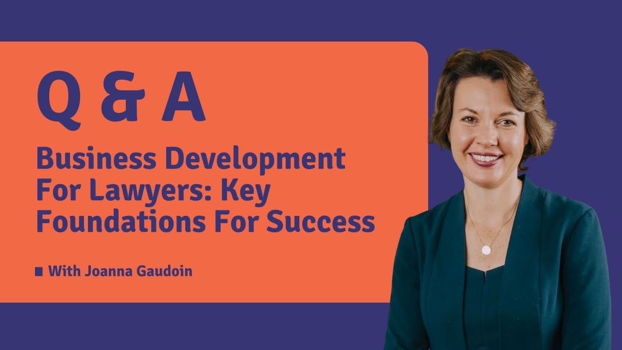 Business Development For Lawyers: Key Foundations For Success - Q&A with Expert Joanna Gaudoin