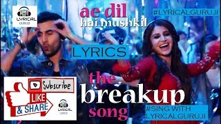 The Breakup Song - Ae Dil Hai Mushkil|Pritam|ArijitIBadshaHo(LYRICS)#LYRICALGURUJI