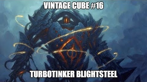 Turbotinker Blightsteel \ Vintage Cube #16