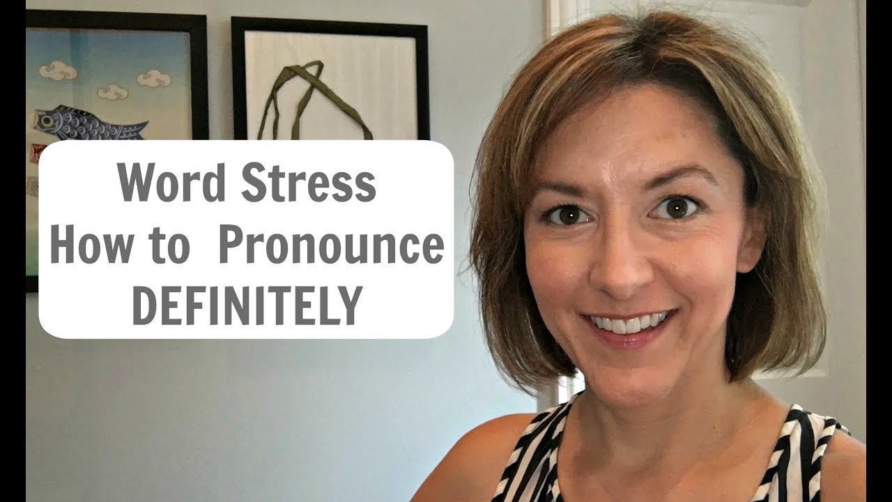 WORD STRESS | How to Pronounce DEFINITELY - American English Pronunciation Lesson