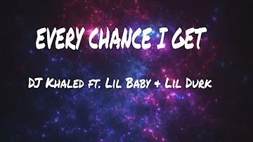 DJ Khaled ft. Lil Baby & Lil Durk - EVERY CHANCE I GET (lyrics)