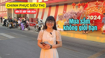 Chinh Phục Siêu Thị Đón Tết Giáp Thìn 2024: Mua Sắm Không Giới Hạn