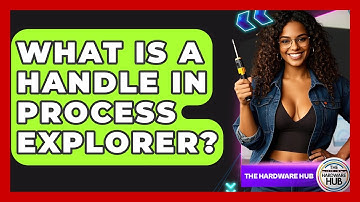What Is A Handle In Process Explorer? - The Hardware Hub