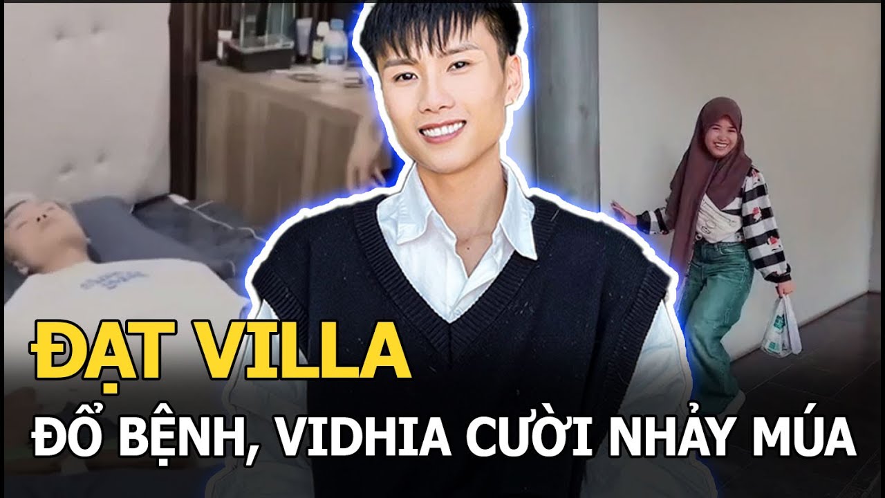 Đạt Villa đổ bệnh, Vidhia tươi cười nhảy múa sau khi công khai chuyện chia tay
