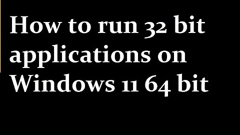 How to run 32 bit applications on Windows 11 64 bit