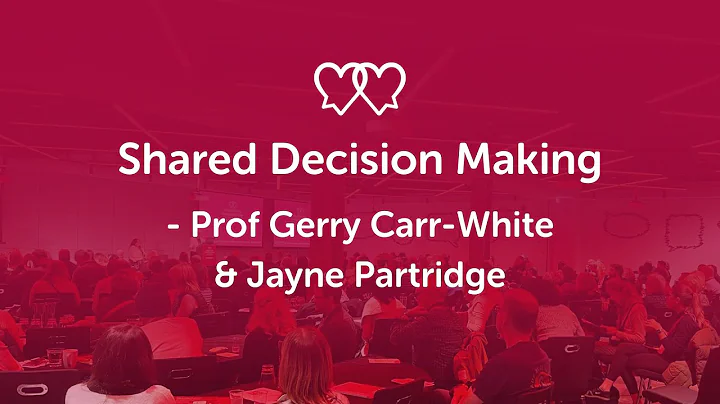 Shared Decision-Making - Prof Gerry Carr-White & Jayne Partridge