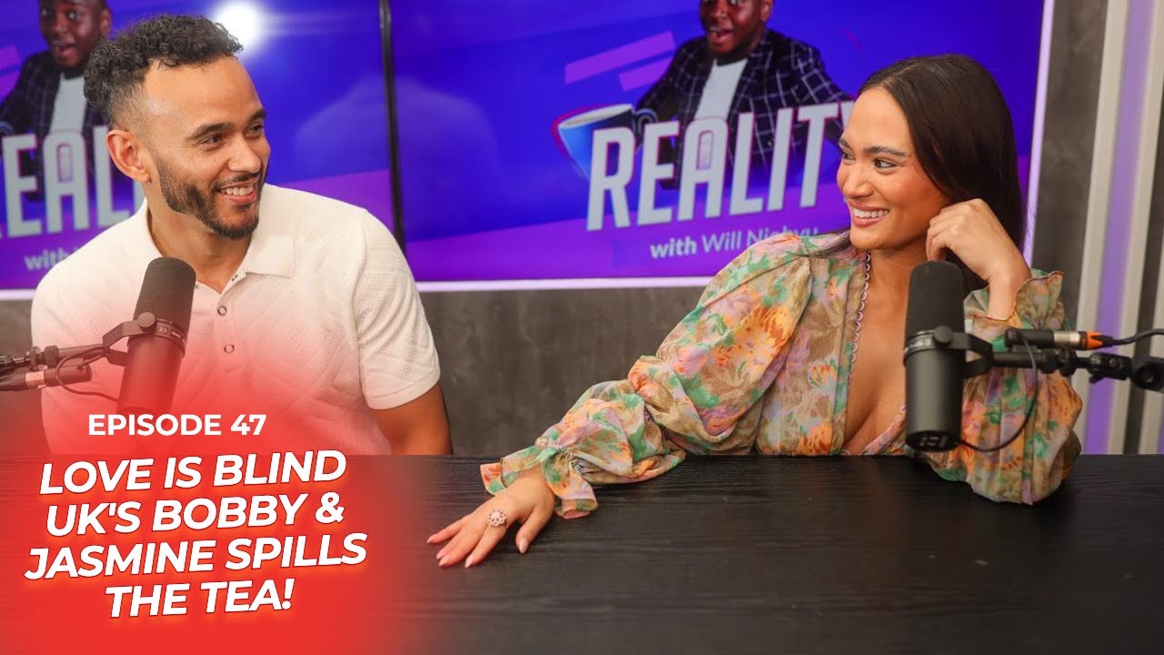 Reality Ep 47 Love Is Blind UK's Bobby & Jasmine