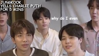 Jungkook yelling Charlie Puth for 5 minutes