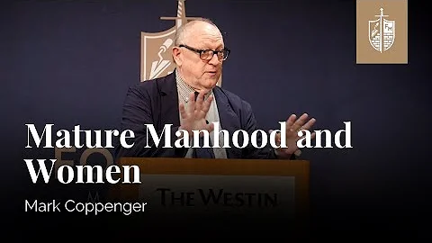 Mature Manhood and Women | Mark Coppenger