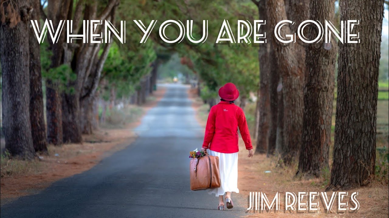 JIM REEVES When You Are Gone YouTube Jim reeves when you are gone youtube
