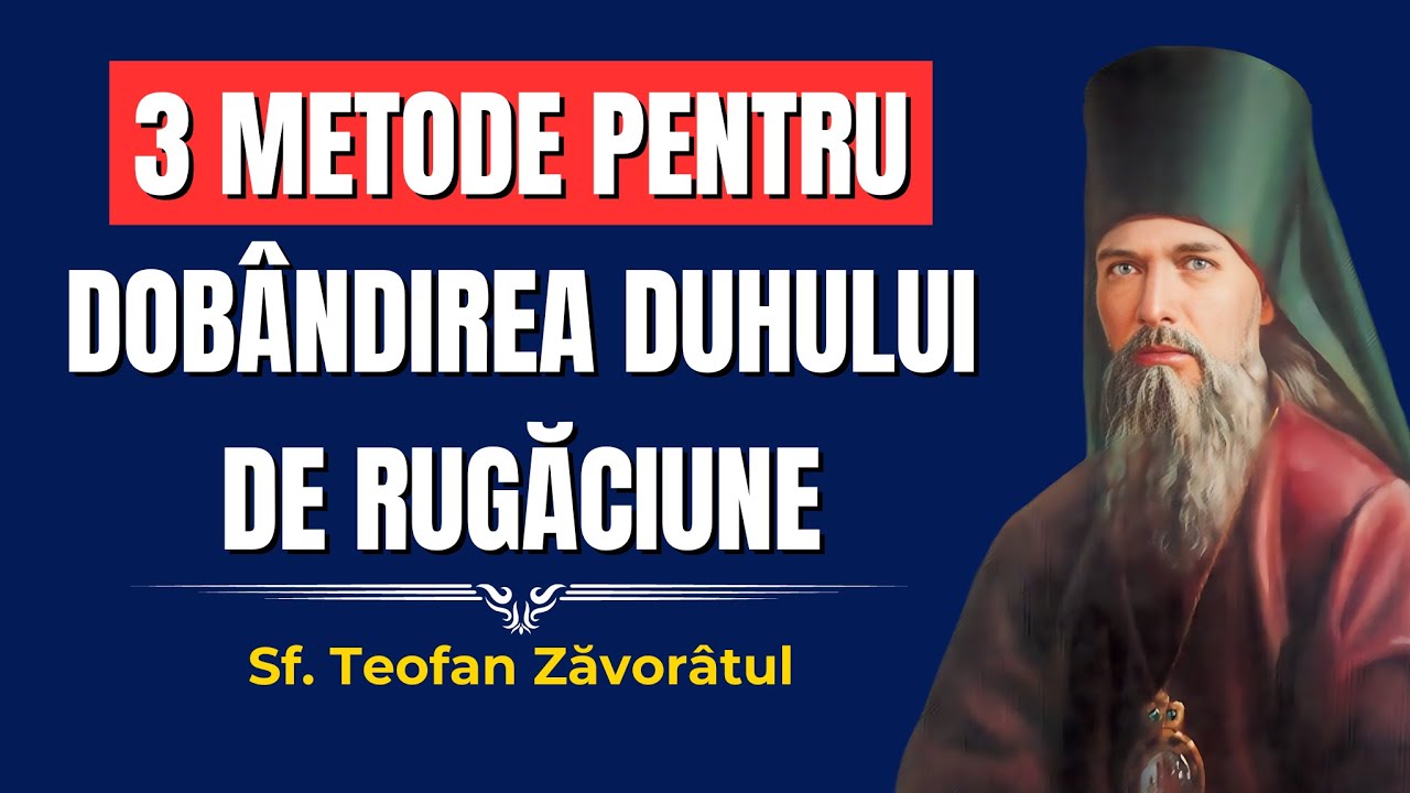 3 metode pentru dobândirea duhului de Rugăciune – Sf. Teofan Zăvorâtul