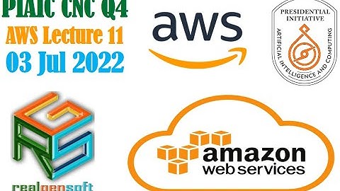 PIAIC CNC Q4 AWS Lecture 11 20220703
