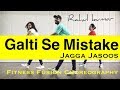Galti Se Mistake Bollywood Dance Fitness Choreography Jagga Jasoos Galti Se Mistake Easy Dance