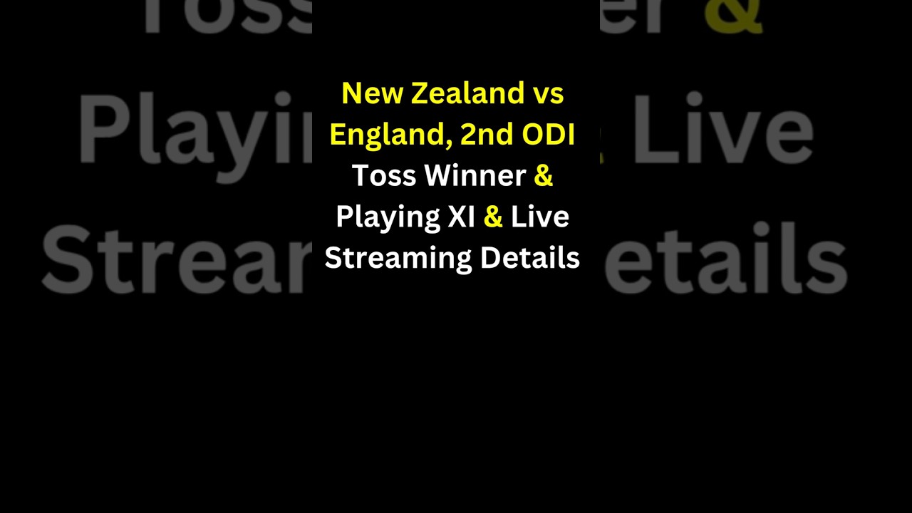 New Zealand vs England 2nd ODI | Toss Winner, Playing XI & Live Streaming Details Revealed!