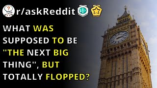 What Was Supposed To Be The Next Big Thing, But Totally Flopped | R/askReddit