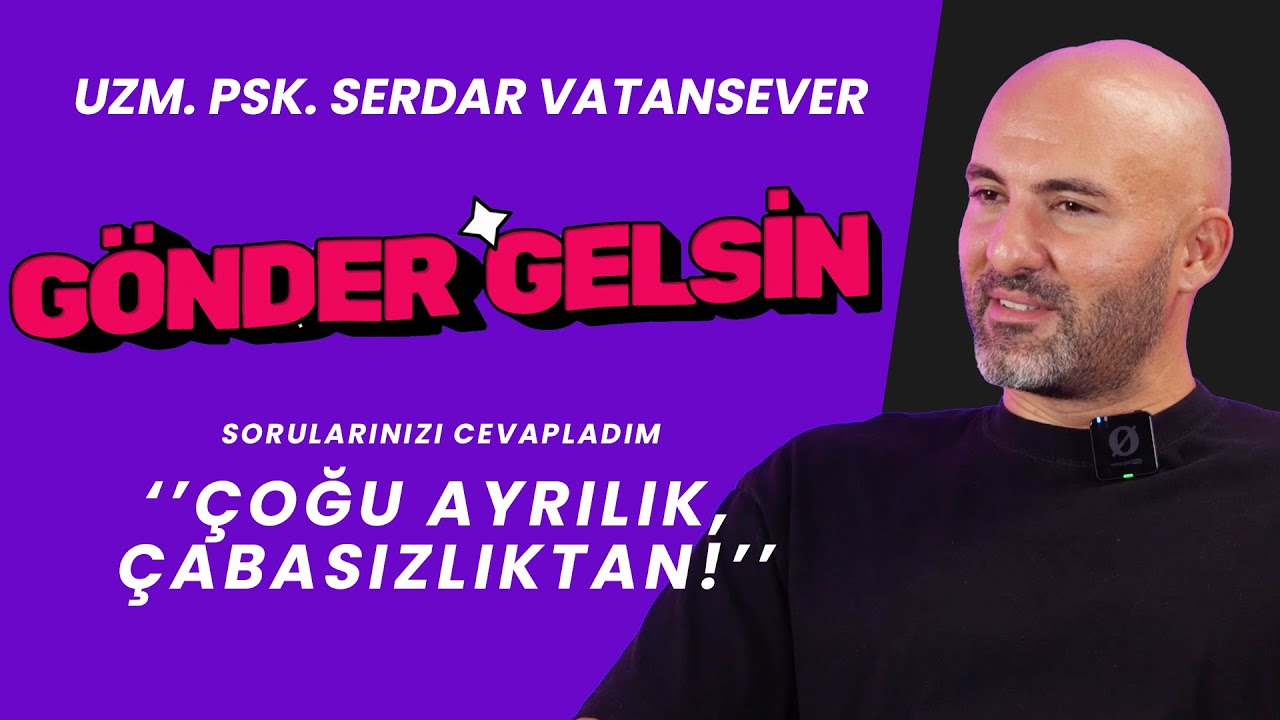 SERDAR VATANSEVER ''ÇOĞU AYRILIK ÇABASIZLIKTAN!''
