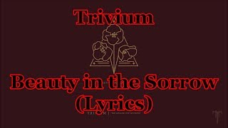 Trivium - Beauty in the Sorrow (Lyrics)
