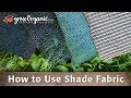 How to Use Shade Fabric & Protect Your Plants from the Extreme Summer Heat How to Use Shade Fabric & Protect Your Plants from the Extreme Summer Heat