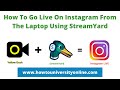 How To Go Live On Instagram From Your Laptop Using StreamYard