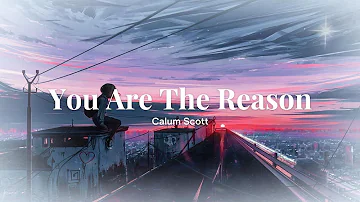 Calum Scott - You Are The Reason