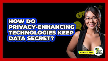 How Do Privacy-Enhancing Technologies Keep Data Secret? - Talking Tech Trends