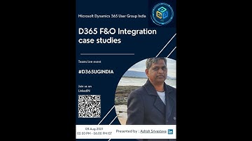 Session #01  #D365UGINDIA - Microsoft Dynamics 365 Finance and Operations Integration case study