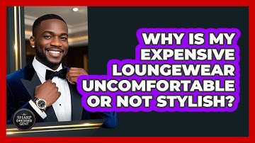 Why Is My Expensive Loungewear Uncomfortable Or Not Stylish? - The Sharp Dressed Gent