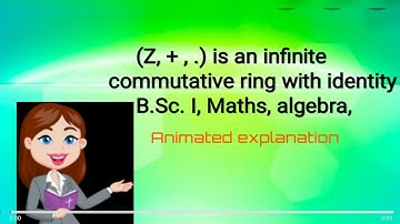 (Z, +, . ) is an infinite commutative Ring with Unity, B.Sc. I, Maths, Algebra