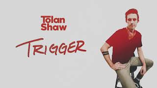 Trigger (Official Audio) - Tolan Shaw