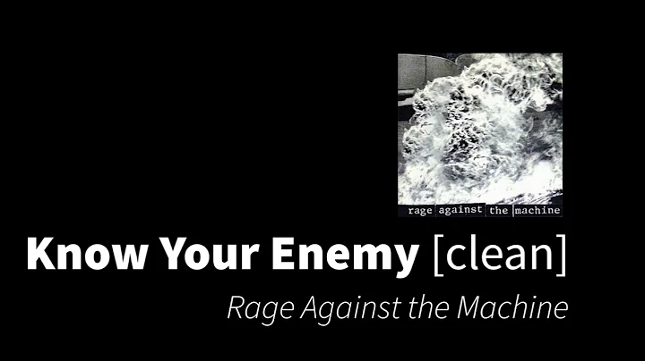 Know Your Enemy | Rage Against the Machine [clean - no beeps]
