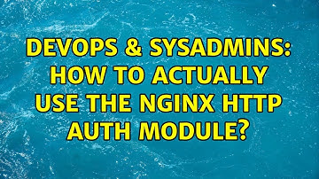 DevOps & SysAdmins: How to actually use the nginx HTTP Auth module?