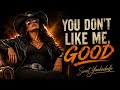 You Don T Like Me Good 