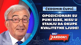 BEZ PARDONA | Čedomir Čupić: Opozicionari su puni sebe, nisu u stanju da okupe kvalitetne ljude!