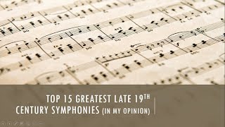Greatest Late 19th Century Symphonies (in my opinion)