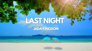 Last Night- Jada Kingdom