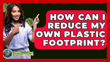 How Can I Reduce My Own Plastic Footprint? - Earth Science Answers