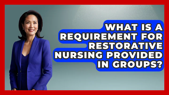 What Is A Requirement For Restorative Nursing Provided In Groups? - Nursing Knowledge Exchange