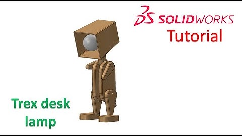 Solidworks Tutorial / How to make a Trex desk lamp ?