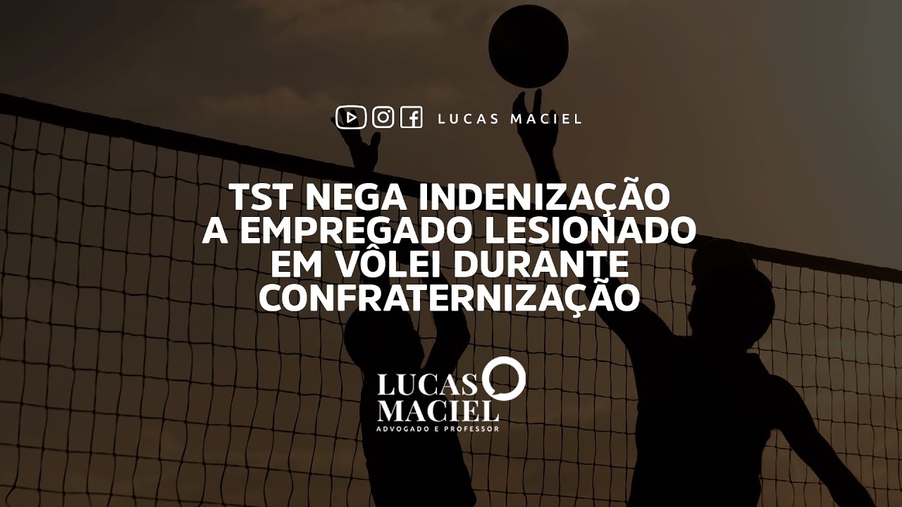 TST nega indenização a empregado lesionado em vôlei durante confraternização • Lucas Maciel