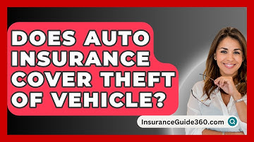 Does Auto Insurance Cover Theft Of Vehicle? -  InsuranceGuide360.com