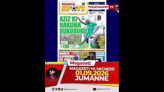 AZIZ KI HAKUNA DUKUDUKU | MAGAZETI YA MICHEZO LEO #habarizaleo #magazetiyaleo  #wasafitv
