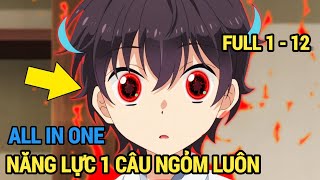 ALL IN ONE | Năng Lực 1 Câu Ngỏm Luôn Nên Vô Đối | Full 1-12 | Review Anime by Bo Kin 50,666 views 1 month ago 1 hour, 9 minutes