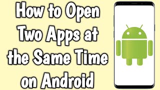 How to Open Two Apps at the Same Time on Android