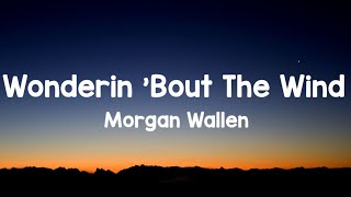 Morgan Wallen -  Wonderin Bout the wind (lyric)