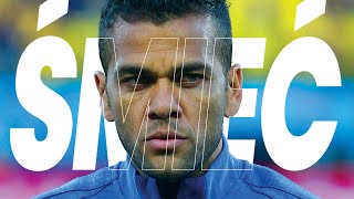 DANI ALVES - od legendy do ZERA bez szacunku